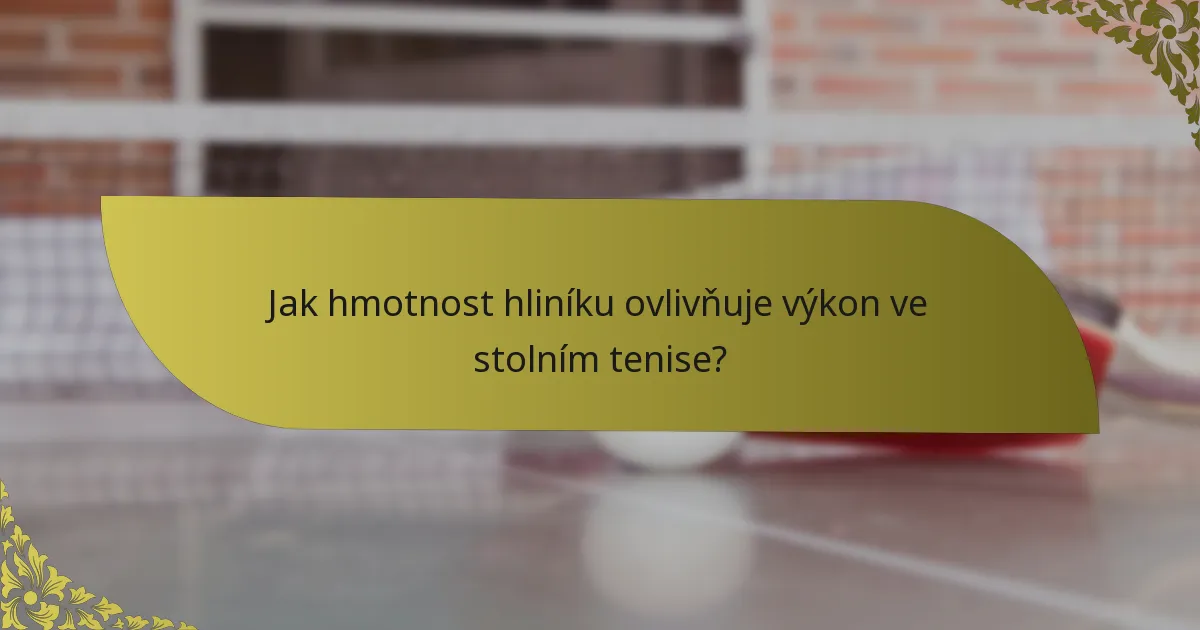 Jak hmotnost hliníku ovlivňuje výkon ve stolním tenise?