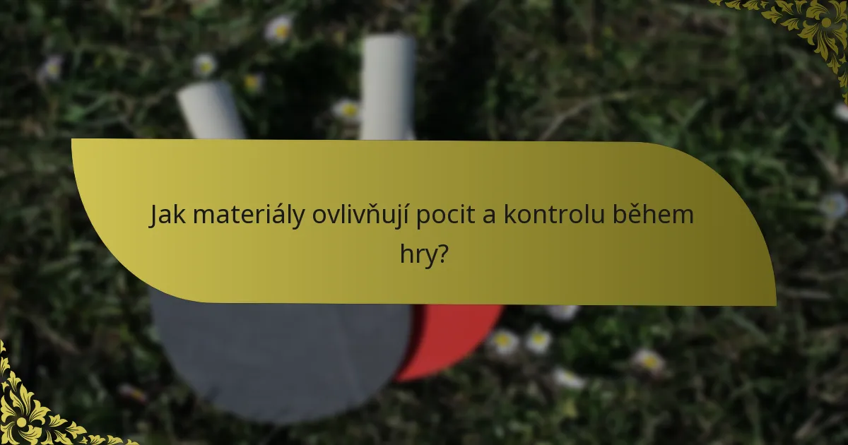 Jak materiály ovlivňují pocit a kontrolu během hry?