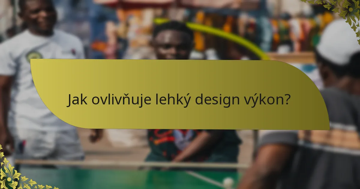 Jak ovlivňuje lehký design výkon?