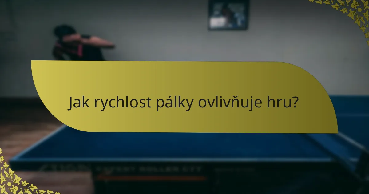 Jak rychlost pálky ovlivňuje hru?
