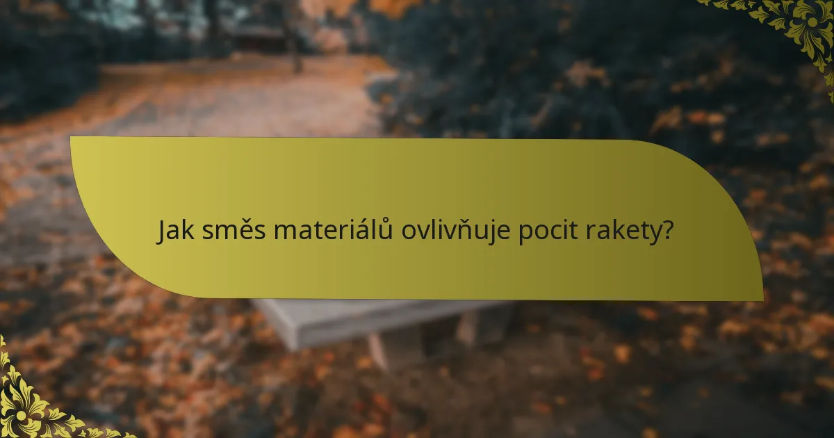 Jak směs materiálů ovlivňuje pocit rakety?