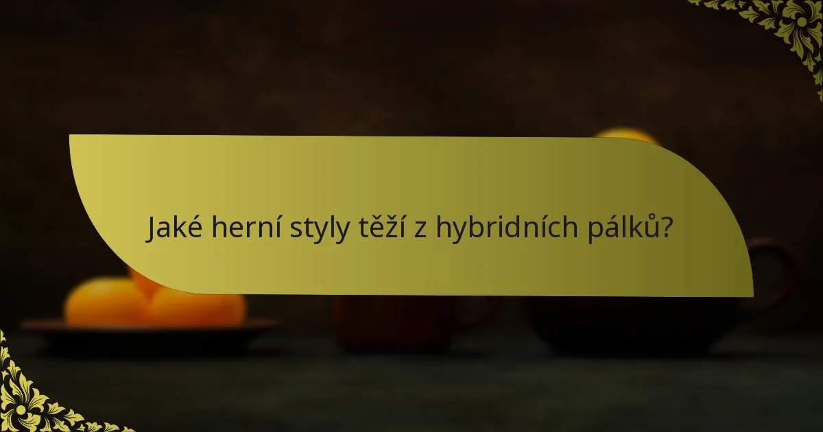 Jaké herní styly těží z hybridních pálků?